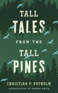 Tall Tales from the Tall Pines di Christian P Potholm edito da Down East Books