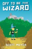 Off To Be The Wizard di Scott Meyer edito da Amazon Publishing