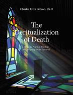 The Deritualization Of Death: Toward A P di CHARLES LYN GIBSON edito da Lightning Source Uk Ltd
