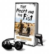 The Heart and the Fist: The Education of a Humanitarian, the Making of a Navy Seal [With Earbuds] di Eric Greitens edito da Tantor Audio Pa