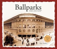 Ballparks Then & Now di Eric Enders edito da Thunder Bay Press