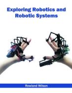 Exploring Robotics and Robotic Systems edito da NY RESEARCH PRESS