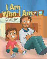 I Am Who I Am di Tania Heise edito da Page Publishing, Inc