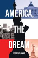 America, The Dream di Kenneth S. Brown edito da Page Publishing, Inc.