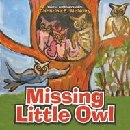 MISSING LITTLE OWL di CHRISTINE E MCNULTY edito da LIGHTNING SOURCE UK LTD