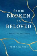 From Broken to Beloved: A Journey of Awakening di Terry Wardle edito da ACU/LEAFWOOD PUBL