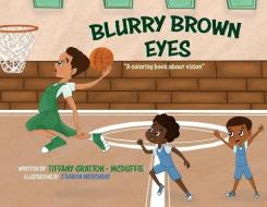 Blurry Brown Eyes: A Coloring Book About Vision di Tiffany Gratton -. McDuffie edito da COLUMBIA GLOBAL REPORTS