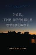 Hail, the Invisible Watchman di Alexandra Oliver edito da BIBLIOASIS