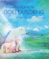 Talulla Bear Goes Exploring: A Mindful Tale of Discovery di Heather Roan Robbins edito da CICO
