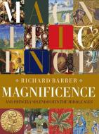 Magnificence: Princely Splendour in the Middle Ages di Richard Barber edito da BOYDELL PR