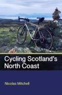 Cycling Scotland's North Coast di Nicolas Mitchell edito da The Crowood Press Ltd