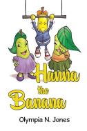Hanna The Banana di Olympia Jones edito da Olympia Publishers