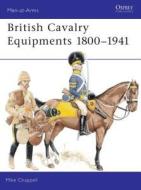 British Cavalry Equipments 1800-1941 di Mike Chappell edito da Bloomsbury Publishing PLC
