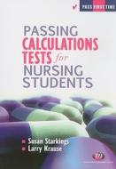 Passing Calculations Tests For Nursing Students di Susan Starkings, Larry Krause edito da Sage Publications Ltd
