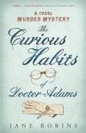 The Curious Habits of Dr. Adams di Jane Robins edito da John Murray General Publishing Division