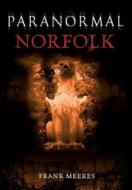 Paranormal Norfolk di Frank Meeres edito da Amberley Publishing