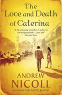 The Love And Death Of Caterina di Andrew Nicoll edito da Quercus Publishing Plc