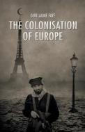 The Colonisation of Europe di Guillaume Faye edito da ARKTOS MEDIA LTD