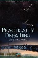 Practically Dreaming di Jennifer Wells edito da CRESCENT MOON PR