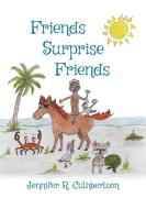Friends Surprise Friends di Jennifer R Cuthbertson edito da Rowe Publishing