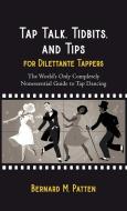 Tap Talk, Tidbits, and Tips for Dilettante Tappers di Bernard M. Patten edito da Identity Publications