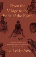 From The Village To The Ends Of The Earth di Leidenfrost Lisa Leidenfrost edito da Canon Press