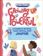 Growing Up Powerful Journal: A Confidence Boosting, Totally Inspiring, Joyful Journal di Nona Willis Aronowitz edito da Rebel Girls Inc