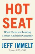 Hot Seat: Hard-Won Lessons from the Former CEO of GE di Jeff Immelt edito da SIMON & SCHUSTER
