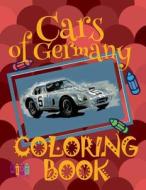 Cars of Germany Coloring Book: ✌ Coloring Book 8 Year Old ✎ Coloring Books Naughty ✎ Coloring Book ✍ Color Cars ✎ di Kids Creative Publishing edito da Createspace Independent Publishing Platform