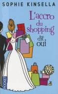 L'Accro Du Shopping Dit Oui di Sophie Kinsella edito da DISTRIBOOKS INTL INC