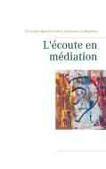 L'écoute en médiation di Christophe Baulinet, Anne Guillaumat de Blignières edito da Books on Demand
