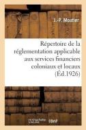 R pertoire Analytique de la R glementation Applicable Aux Services Financiers Coloniaux Et Locaux di Moutier-J edito da Hachette Livre - BNF