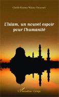 L'Islam, un nouvel espoir pour l'humanité di Cheikh Kissima Wakary Doucouré edito da Editions L'Harmattan