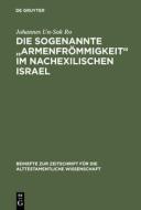Die sogenannte "Armenfrömmigkeit" im nachexilischen Israel di Johannes Un-Sok Ro edito da De Gruyter