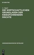 Die wirtschaftlichen Grundlagen der kriegführenden Mächte di A. Oppel edito da De Gruyter