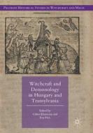 Witchcraft and Demonology in Hungary and Transylvania edito da Springer International Publishing