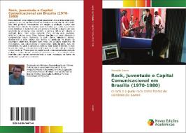 Rock, Juventude e Capital Comunicacional em Brasília (1970-1980) di Erisvaldo Souza edito da Novas Edições Acadêmicas