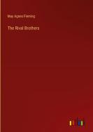 The Rival Brothers di May Agnes Fleming edito da Outlook Verlag