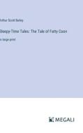Sleepy-Time Tales: The Tale of Fatty Coon di Arthur Scott Bailey edito da Megali Verlag