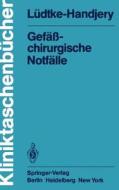 Gefäßchirurgische Notfälle di A. Lüdtke-Handjery edito da Springer Berlin Heidelberg