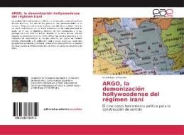 ARGO, la demonización hollywoodense del régimen iraní di Guadalupe Reboredo edito da EAE