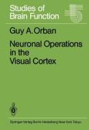 Neuronal Operations in the Visual Cortex di G. A. Orban edito da Springer Berlin Heidelberg