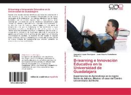 B-learning e Innovación Educativa en la Universidad de Guadalajara di Alejandro López Rodríguez, José Alberto Castellanos Gutiérrez edito da EAE