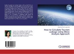 How to Calculate Tourism Leakage Using Micro Analysis Approach di I Gusti Ayu Oka Suryawardani edito da LAP Lambert Academic Publishing