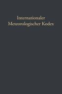 Internationaler Meteorologischer Kodex di Gustav Hellmann, Hugo Hildebrand Hildebrandsson edito da Springer Berlin Heidelberg