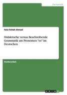 Didaktische versus Beschreibende Grammatik am Pronomen "es" im Deutschen di Hala Fattah Ahmad edito da GRIN Publishing