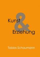 Kunst und Erziehung di Tobias Schaumann edito da tredition