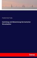 Sammlung und Abstammung Germanischer Wurzelwörter di Friedrich Karl Fulda edito da hansebooks