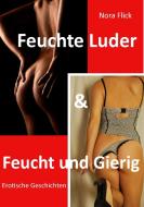 Feuchte Luder & Feucht und Gierig di Nora Flick edito da Books on Demand