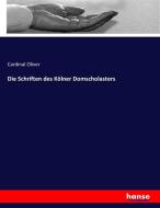 Die Schriften des Kölner Domscholasters di Cardinal Oliver edito da hansebooks